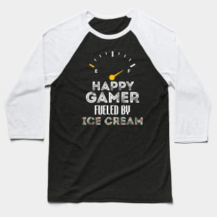 Funny Saying For Gamer Happy Gamer Fueled by Ice Cream Baseball T-Shirt